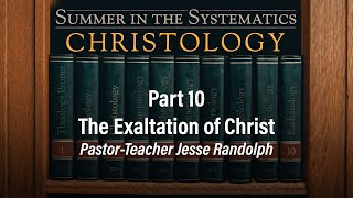 The Exaltation of Christ | Jesse Randolph | Christology (Part 10) - 8.25.24 PM