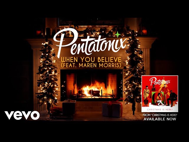 Pentatonix - When You Believe (Feat. Maren Morris)