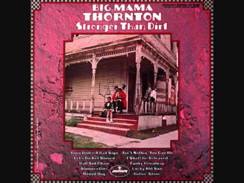 download lagu mp3 mp4 Stronger Than Dirt Big Mama Thornton, download lagu Stronger Than Dirt Big Mama Thornton gratis, unduh video klip Stronger Than Dirt Big Mama Thornton