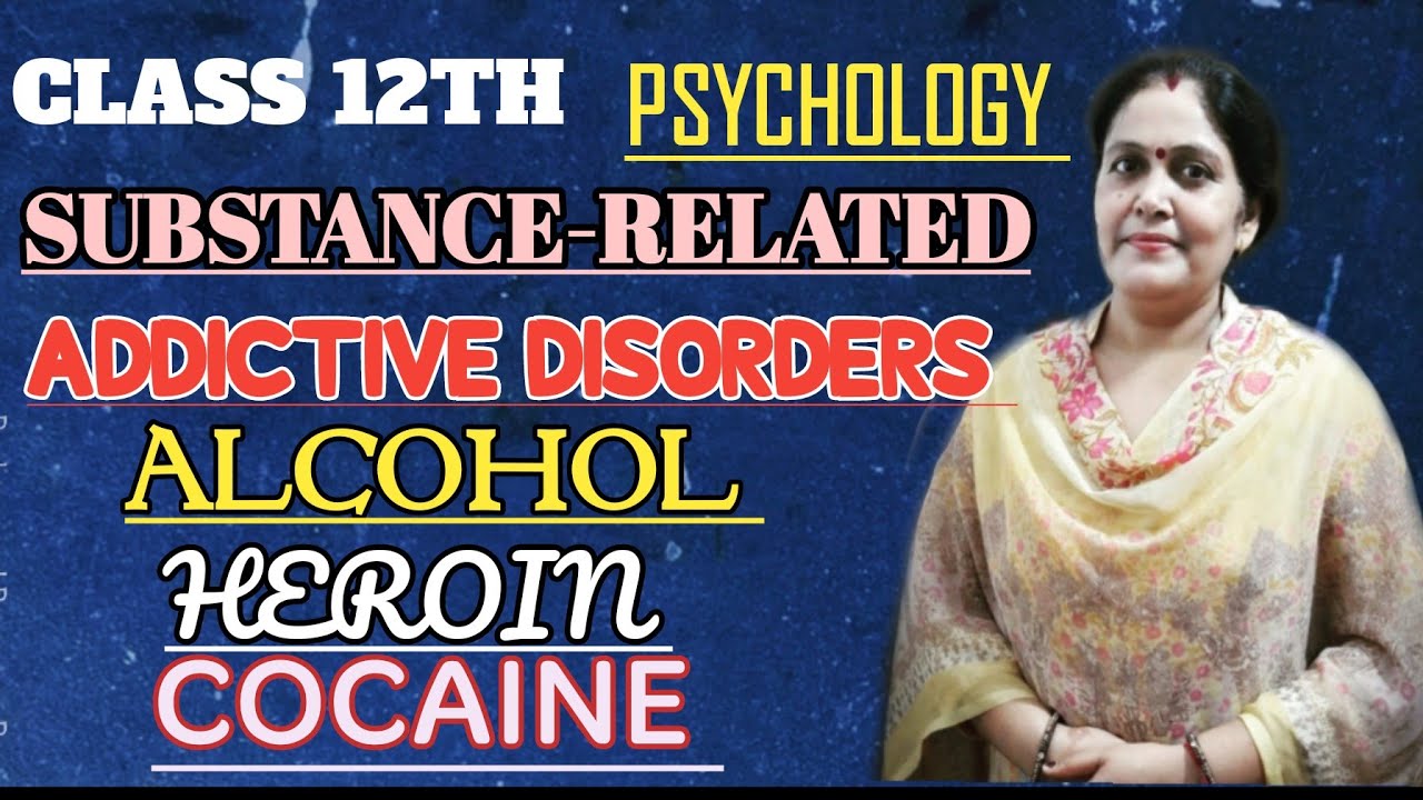 # SUBSTANCE-RELATED AND ADDICTIVE DISORDERS # PSYCHOLOGY # CLASS 12TH # BY ANURADHA MAM