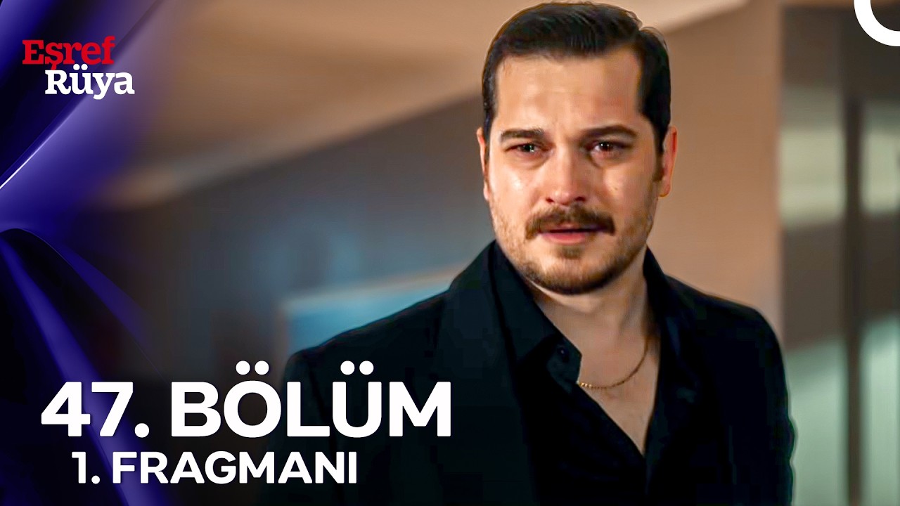 "Eşref Rüya 47. Bölüm: Sonuncu Karar mı?"