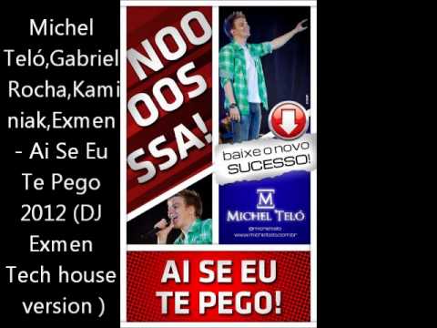 Michel Teló,Gabriel Rocha,Kaminiak,Exmen - Ai Se Eu Te Pego 2012 (DJ Exmen Tech house version)
