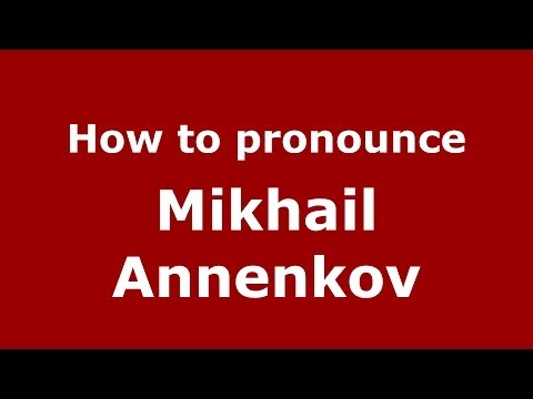 How to pronounce Mikhail Annenkov (Russian/Russia) - PronounceNames.com