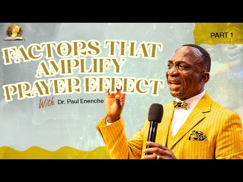 FACTORS THAT AMPLIFY PRAYER EFFECT ( PT1) BY DR PAUL ENENCHE