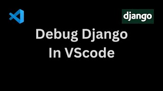How To Debug a Django Application in VS CODE (Visual Studio Code)