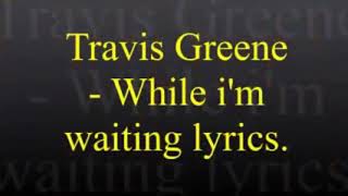 Travis Greene - while  I'm waiting (video lyrics)
