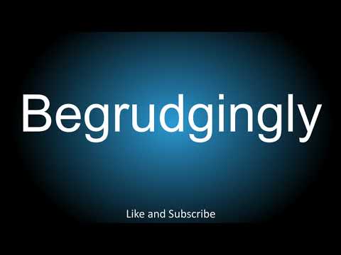 How to correctly pronounce - Begrudgingly.