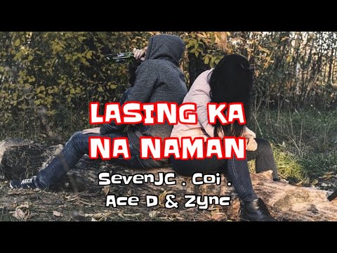 Lasing Ka Na Naman ( Lyrics ) SevenJC . Coi . Ace D & Zync, Team Sekai Official