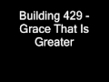 Building 429 - Grace That Is Greater