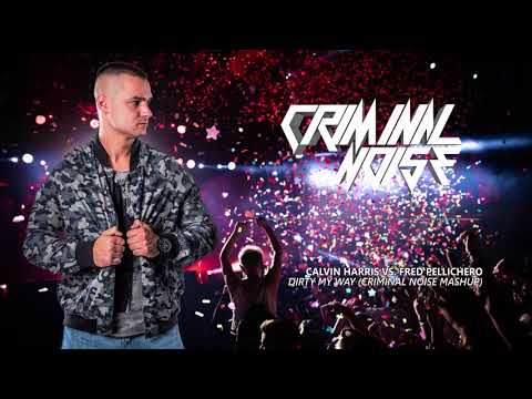 Calvin Harris vs. Fred Pellichero - Dirty My Way (Criminal Noise Mashup)