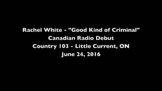 Rachel White - "Good Kind of Criminal" Canadian Radio Debut