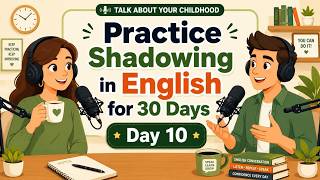 Speak English Naturally | Shadowing Practice Day 10 | Childhood Conversation