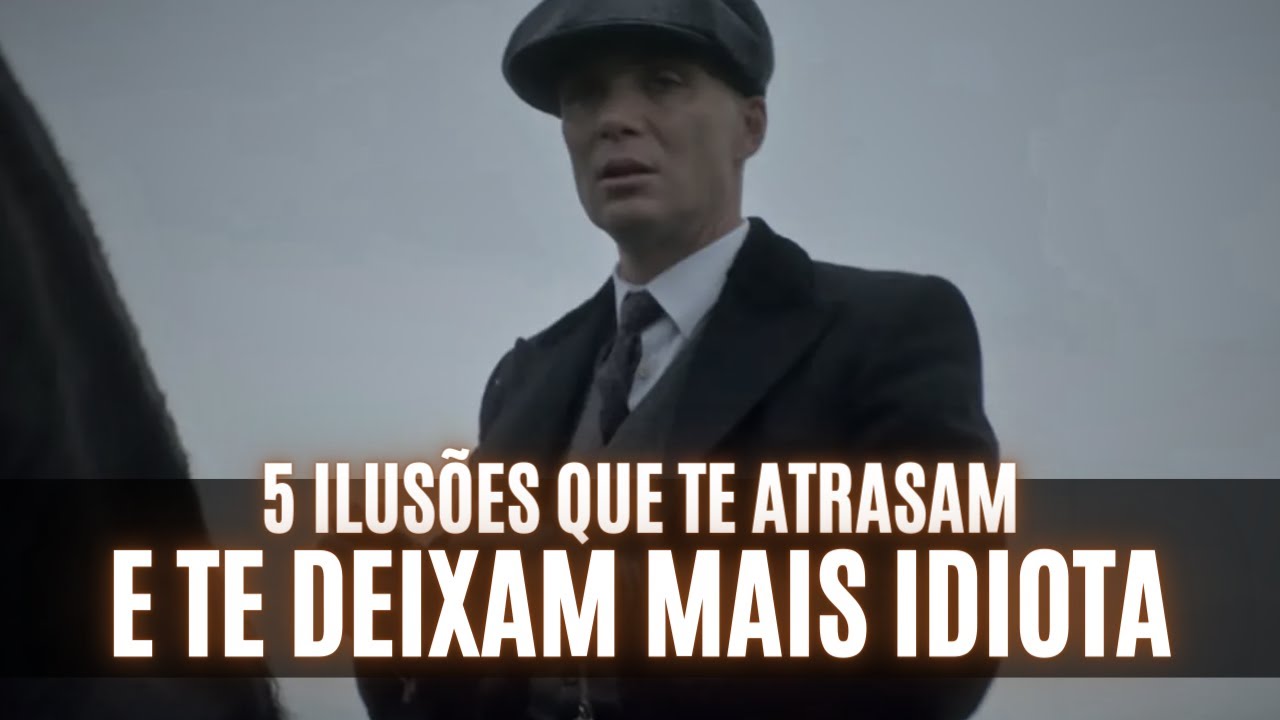 5 ILUSÕES que TE DEIXAM MAIS IDIOTA | A Razão para VOCÊ NÃO SE DAR BEM na VIDA