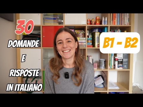 30 DOMANDE E RISPOSTE IN ITALIANO (LIVELLO B1 - B2) | 30 QUESTIONS AND ANSWERS IN ITALIAN (B1 - B2)