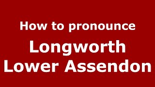 How to pronounce Longworth Lower Assendon
