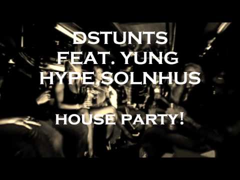 DSTUNTS - "HOUSE PARTY" feat. Yung Hype , SolnHus