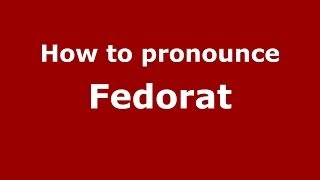 How to pronounce Fedorat