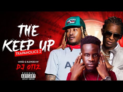 DJ Otiz - Trapaholics 2 |The Keep Up Series (Dirty)|Future,Young Thug, Drake, 21 Savage #trapaholics