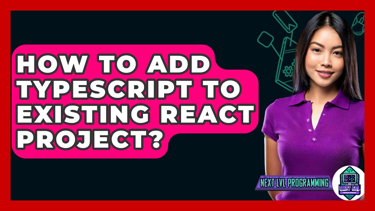 How To Add TypeScript To Existing React Project? - Next LVL Programming