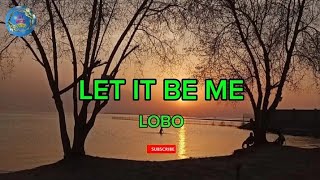 Download lagu LET IT BE ME - LOBO (lyrics) mp3