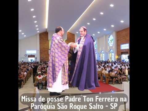 Missa de posse Padre Ton Ferreira na Paróquia São Roque Salto - SP