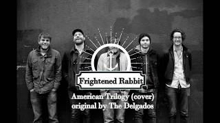 Frightened Rabbit - American Trilogy [Cover of the Delgados]