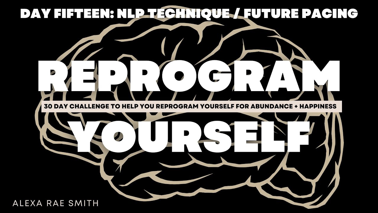REPROGRAM YOURSELF DAY 15: NLP TECHNIQUE / FUTURE PACING