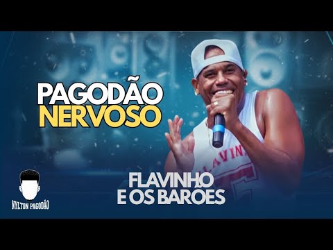 FLAVINHO E OS BARÕES • PAGODÃO NERVOSO DAS ANTIGAS (SÓ AS MELHORES)