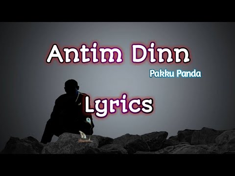 Antim Dinn  Lyrics - Pakku Panda - Love Song | B R O K E N |