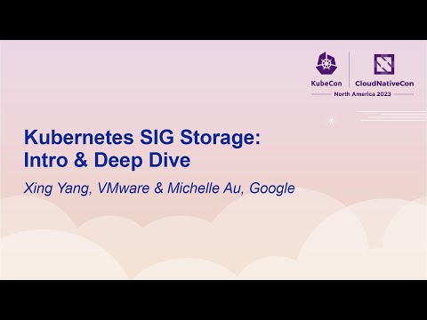 Kubernetes SIG Storage: Intro & Deep Dive - Xing Yang, VMware & Michelle Au, Google