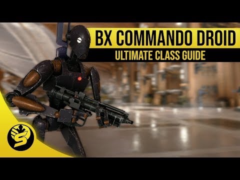 Ultimate Class Guide - BX COMMANDO DROID