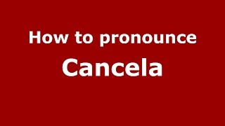 How to pronounce Cancela
