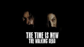 The Walking Dead || The Time Is Now