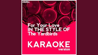 For Your Love (In the Style of the Yardbirds) (Karaoke Version)