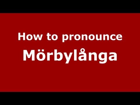How to Pronounce Mörbylånga - PronounceNames.com