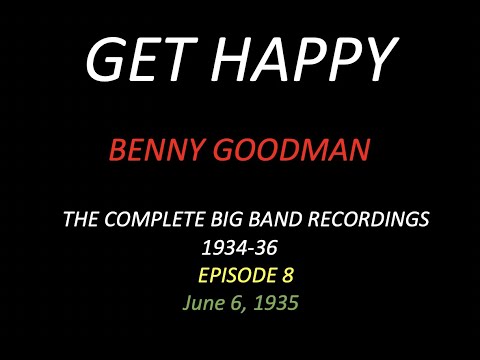GET HAPPY: The Benny Goodman Big Band Sessions, 1934-36 Episode 8