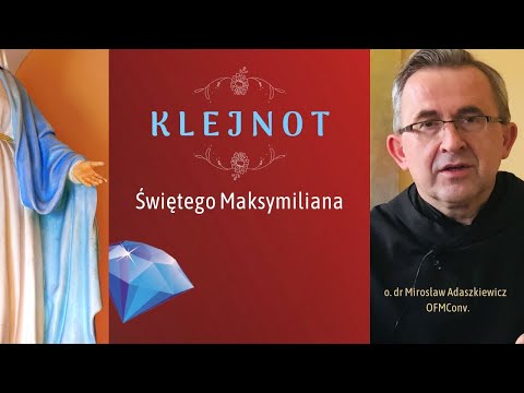 Klejnot świętego Maksymiliana - o. dr Mirosław Adaszkiewicz OFMConv | NIEPOKALANÓW