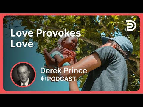 Love Provokes Love | Part 11 - The Love of God | Derek Prince