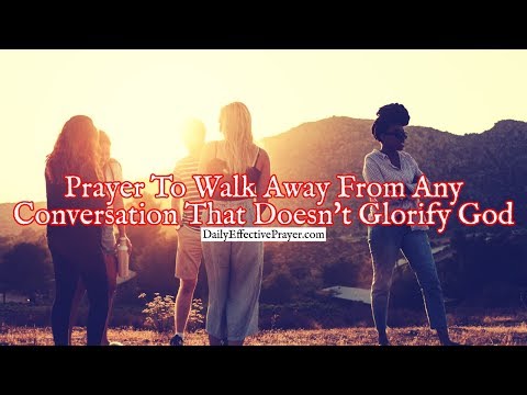 Prayer To Walk Away From Any Conversation That Doesn't Glorify God Video