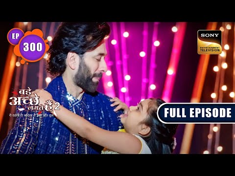 Pihu's Wish For A Happy Family | Bade Achhe Lagte Hain 2 | Ep 300 | Full Episode | 21 Oct 2022