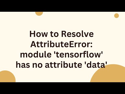 How To Resolve Attributeerror Module Tensorflow Has No Attribute Data