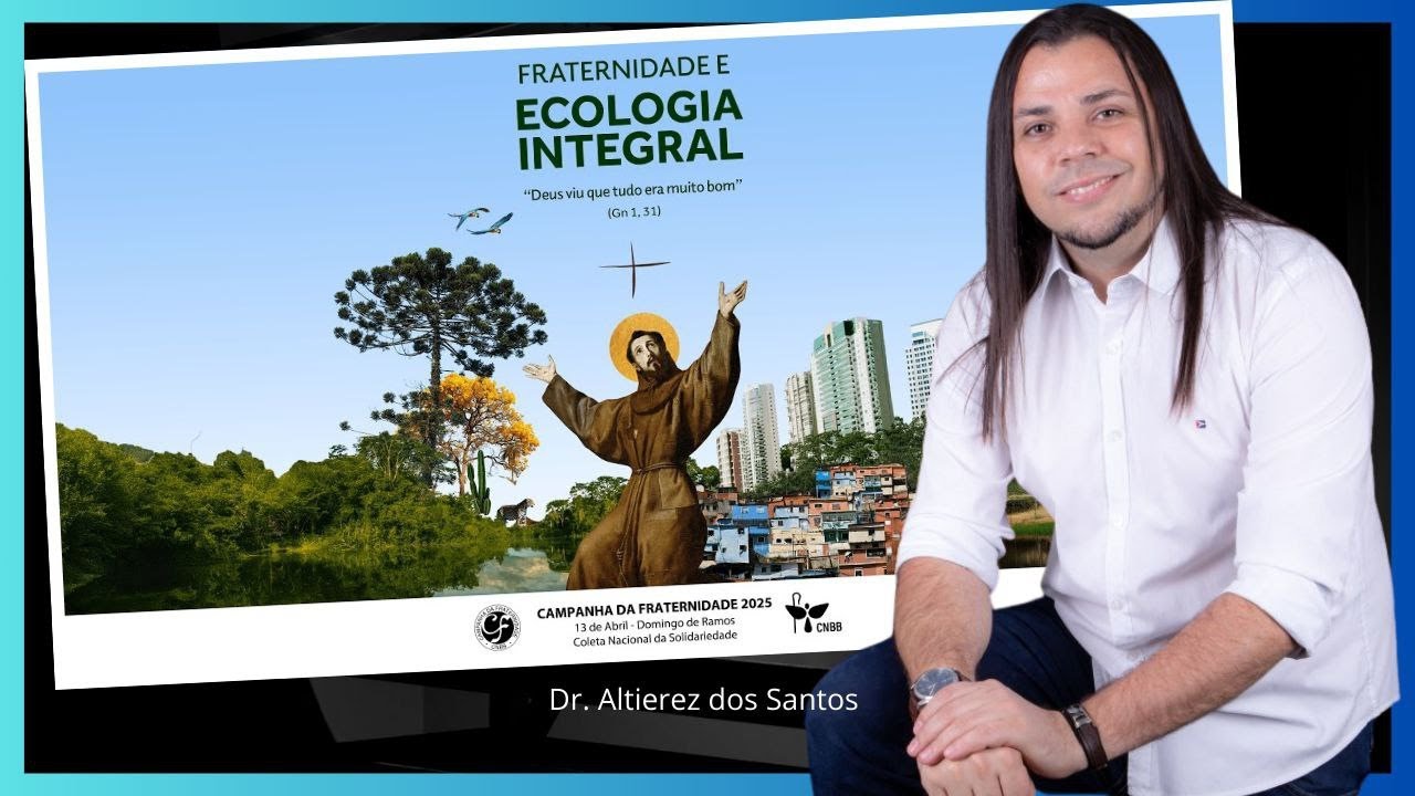 CAMPANHA DA FRATERNIDADE 2025 - Fraternidade e Ecologia Integral