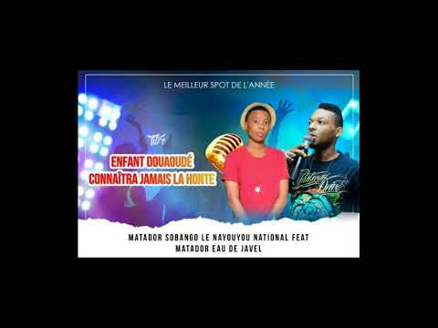 MATADOR SOBANGO LE NAYOUYOU NATIONAL feat EL MATADOR - ENFANT DOUAHOUDE CONNAITRA JAMAIS LA HONTE