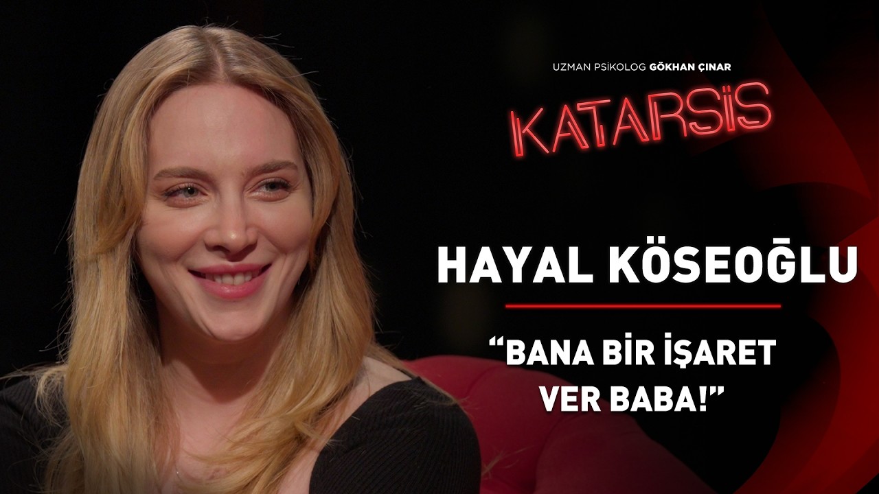 Katarsis - Hayal Köseoğlu: Kendime Çok Acımasız Davranmışım.