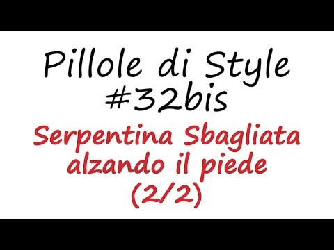 Pillole di Style #32bis - Serpentina Sbagliata alzando il piede (2/2)