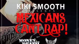 Mexicans Cant Rap-Kiki Smooth