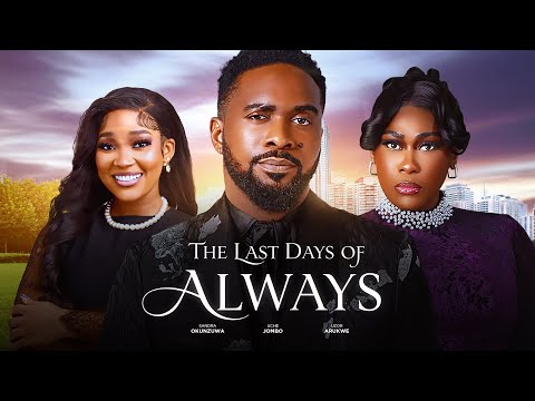 THE LAST DAYS OF ALWAYS (2025 Nigerian Full Movie) | Uzor Arukwe, Uche Jombo, Sandra Okunzuwa