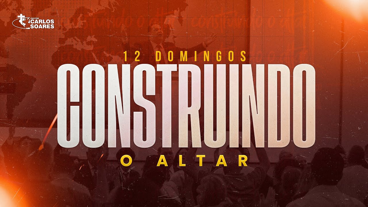 3º Domingo - Construindo o Altar 7h / Pr. Carlos Soares