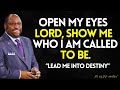 LORD OPEN MY EYES Show Me Who You Ve CALLED Me To BE And Lead Me Into My True DESTINY Dr Myles