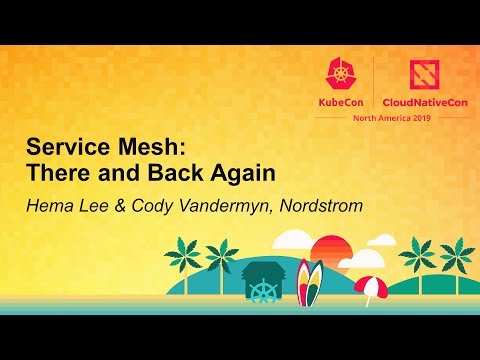 Service Mesh: There and Back Again - Hema Lee & Cody Vandermyn, Nordstrom